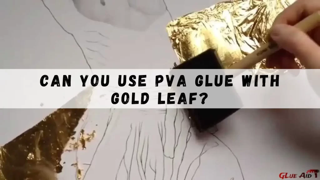 Can You Use PVA Glue with Gold Leaf