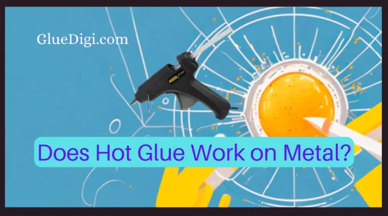 Does Hot Glue Work on Metal? An Ultimate Guide