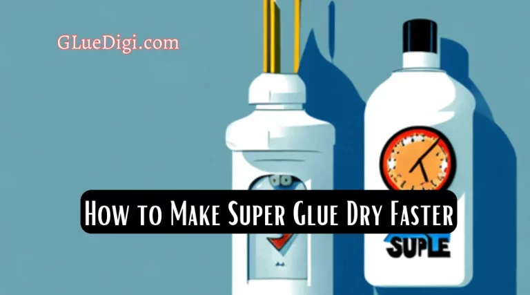 How to Make Super Glue Dry Faster from Experts