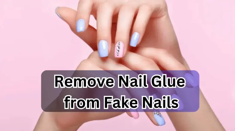 10 Safe and Effective Methods to Remove Nail Glue from Fake Nails