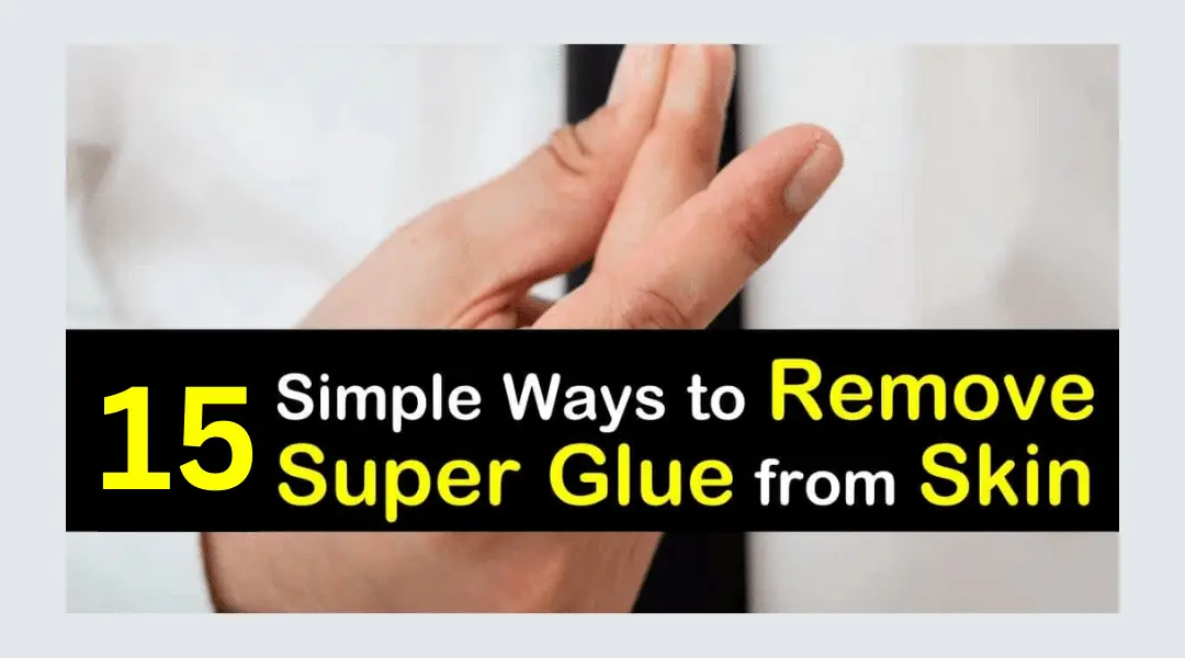 15 simple ways to remove super glue from your skin