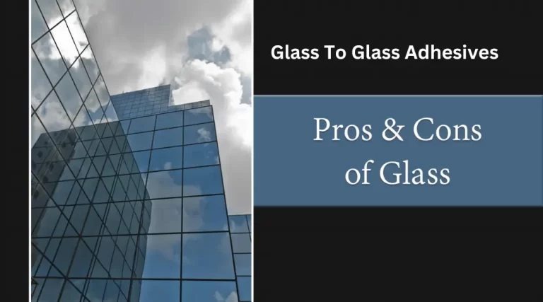 Glass To Glass Adhesive: Uses, Pros and Cons