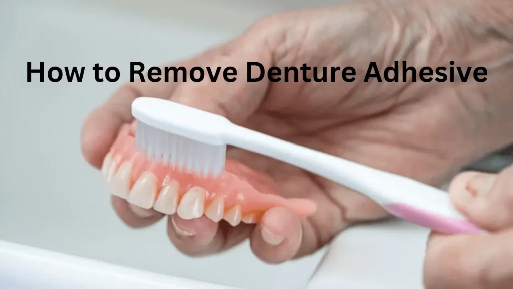 how to remove denture adhesive