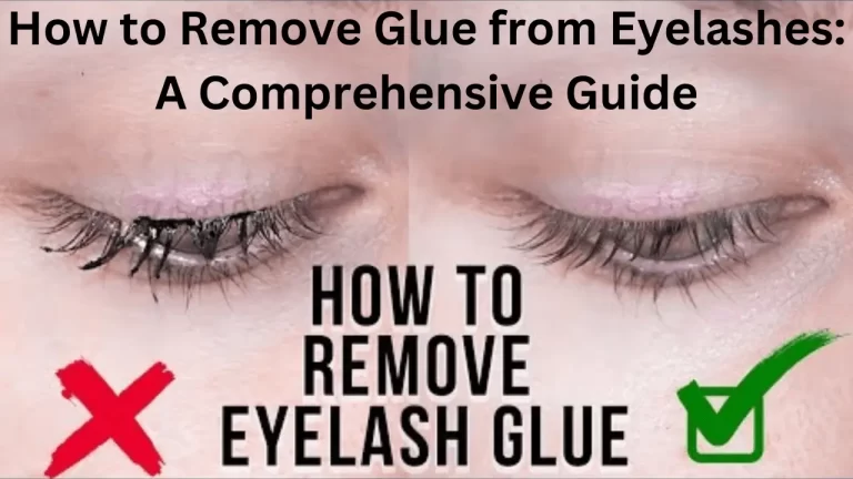 How to Remove Glue from Eyelashes: A Comprehensive Guide