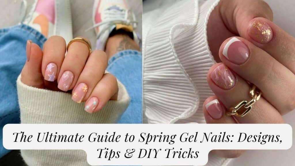 The Ultimate Guide to Spring Gel Nails: Designs, Tips & DIY Tricks ...