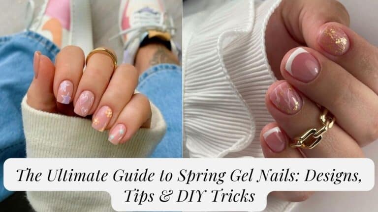 The Ultimate Guide to Spring Gel Nails: Designs, Tips & DIY Tricks