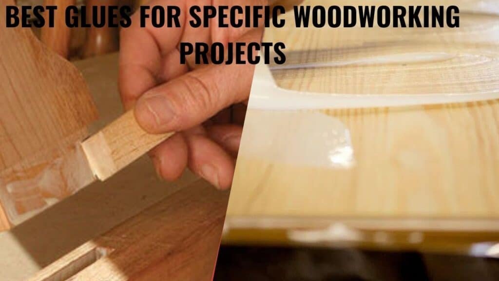 Best Glues for Specific Woodworking Projects