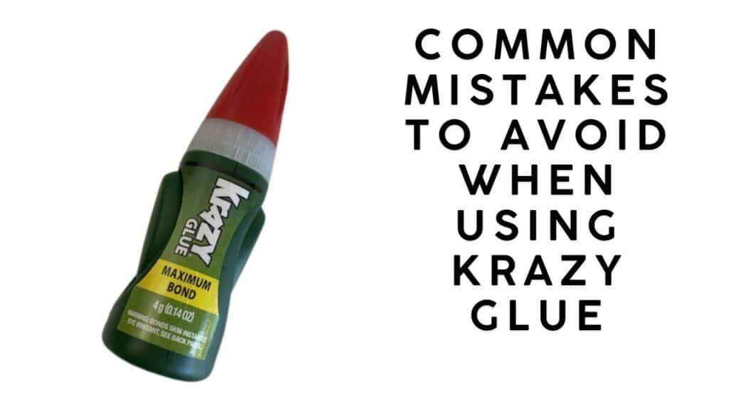 Common Mistakes to Avoid When Using Krazy Glue